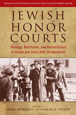 Instanțele de onoare evreiești: Răzbunare, represalii și reconciliere în Europa și Israel după Holocaust - Jewish Honor Courts: Revenge, Retribution, and Reconciliation in Europe and Israel After the Holocaust