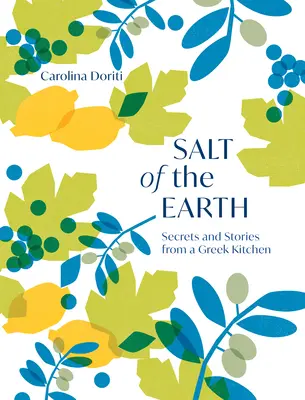 Sarea pământului: Secrete și povești dintr-o bucătărie grecească - Salt of the Earth: Secrets and Stories from a Greek Kitchen