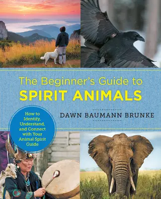 Ghidul începătorului despre animalele spirituale: Cum să identifici, să înțelegi și să te conectezi cu animalul tău ghid spiritual - The Beginner's Guide to Spirit Animals: How to Identify, Understand, and Connect with Your Animal Spirit Guide