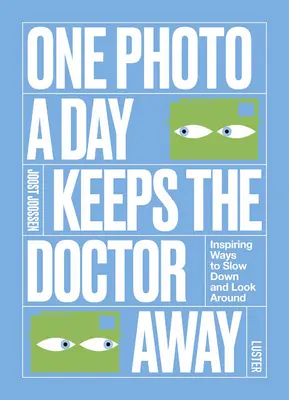 O fotografie pe zi ține doctorul departe: Moduri inspirate de a încetini și de a privi în jur - One Photo a Day Keeps the Doctor Away: Inspiring Ways to Slow Down and Look Around