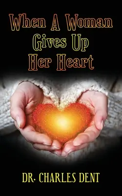 Când o femeie renunță la inima ei - When A Woman Gives Up Her Heart