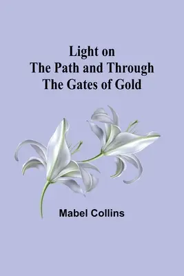 Lumină pe cărare și prin porțile de aur - Light on the Path and Through the Gates of Gold