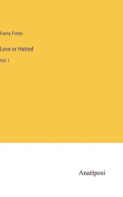 Dragoste sau ură: Vol. I - Love or Hatred: Vol. I