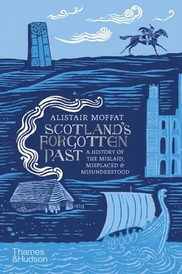 Trecutul uitat al Scoției: O istorie a trecutului pierdut, rătăcit și neînțeles - Scotland's Forgotten Past: A History of the Mislaid, Misplaced and Misunderstood