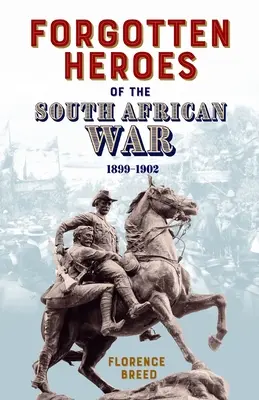 Eroi uitați ai războiului din Africa de Sud 1899-1902 - Forgotten Heroes of the South African War 1899-1902