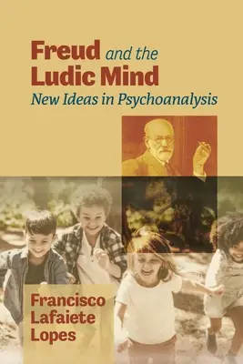 Freud și mintea ludică: Idei noi în psihanaliză - Freud and the Ludic Mind: New Ideas in Psychoanalysis