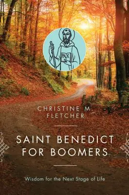 Sfântul Benedict pentru Boomers: Înțelepciune pentru următoarea etapă a vieții - Saint Benedict for Boomers: Wisdom for the Next Stage of Life