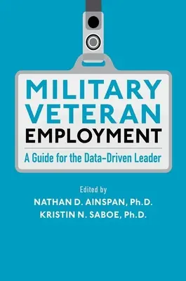 Angajarea militarilor veterani: Un ghid pentru liderul care se bazează pe date (A Guide for the Data-Driven Leader) - Military Veteran Employment: A Guide for the Data-Driven Leader