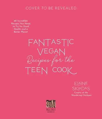 Rețete vegane fantastice pentru bucătarul adolescent: 60 de rețete incredibile pe care trebuie să le încerci pentru o sănătate bună și o planetă mai bună - Fantastic Vegan Recipes for the Teen Cook: 60 Incredible Recipes You Need to Try for Good Health and a Better Planet