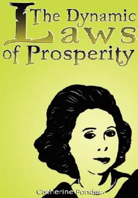 Legile dinamice ale prosperității: Forțele care îți aduc bogăția - The Dynamic Laws of Prosperity: Forces That Bring Riches to You