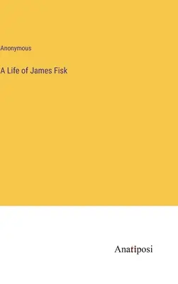 O viață a lui James Fisk - A Life of James Fisk