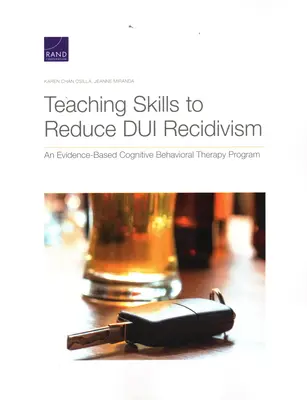 Predarea abilităților pentru reducerea recidivei DUI: Un program de terapie cognitiv-comportamentală bazat pe dovezi - Teaching Skills to Reduce DUI Recidivism: An Evidence-Based Cognitive Behavioral Therapy Program