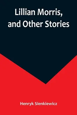 Lillian Morris, și alte povestiri - Lillian Morris, and Other Stories