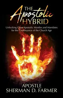 Hibridul apostolic: Deblocarea mantalelor și mandatelor apostolice clare pentru continuarea erei bisericești - The Apostolic Hybrid: Unlocking Clear Apostolic Mantles and Mandates for the Continuance of the Church Age