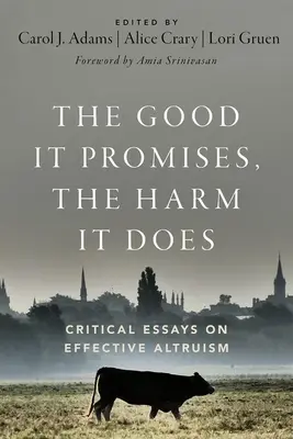 The Good It Promises, the Harm It Does: Eseuri critice despre altruismul eficient - The Good It Promises, the Harm It Does: Critical Essays on Effective Altruism