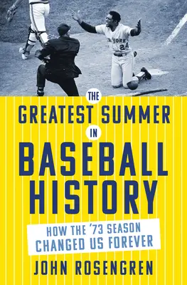 Cea mai grozavă vară din istoria baseball-ului: Cum ne-a schimbat pentru totdeauna sezonul '73 - The Greatest Summer in Baseball History: How the '73 Season Changed Us Forever