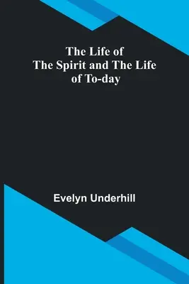 Viața spiritului și viața de azi: The Life of the Spirit and the Life of To-day - The Life of the Spirit and the Life of To-day