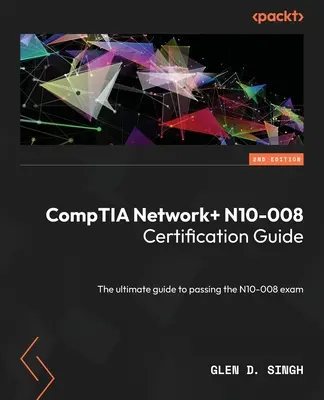 CompTIA Network] Ghid de certificare N10-008 - Ediția a doua: Ghidul final pentru a trece examenul N10-008 - CompTIA Network] N10-008 Certification Guide - Second Edition: The ultimate guide to passing the N10-008 exam