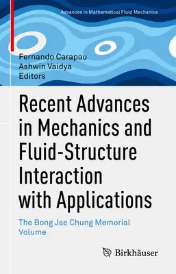Avansuri recente în mecanică și interacțiunea fluid-structură cu aplicații: Volumul comemorativ Bong Jae Chung - Recent Advances in Mechanics and Fluid-Structure Interaction with Applications: The Bong Jae Chung Memorial Volume