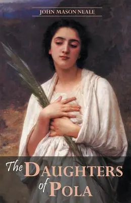Fiicele lui Pola: Scrisori de familie referitoare la persecuția lui Dioclețian - The Daughters of Pola: Family Letters Relating to the Persecution of Diocletian