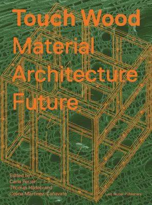 Atinge lemnul: Material, arhitectură, viitor - Touch Wood: Material, Architecture, Future