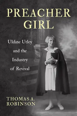 Preacher Girl: Uldine Utley și industria renașterii - Preacher Girl: Uldine Utley and the Industry of Revival