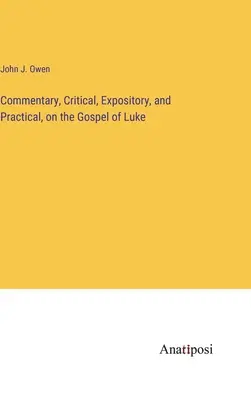 Comentariu, critic, expozitiv și practic, asupra Evangheliei după Luca - Commentary, Critical, Expository, and Practical, on the Gospel of Luke