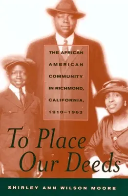 To Place Our Deeds: Comunitatea afro-americană din Richmond, California, 1910-1963 - To Place Our Deeds: The African American Community in Richmond, California,1910-1963