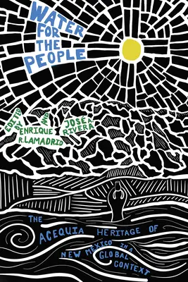 Apă pentru oameni: Patrimoniul Acequia din New Mexico într-un context global - Water for the People: The Acequia Heritage of New Mexico in a Global Context