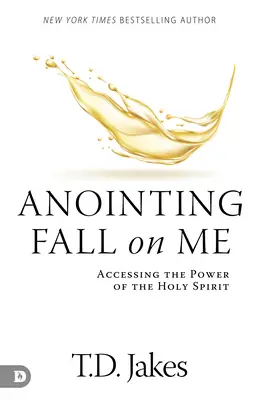 Ungerea să cadă peste mine: Accesarea puterii Duhului Sfânt - Anointing Fall On Me: Accessing the Power of the Holy Spirit