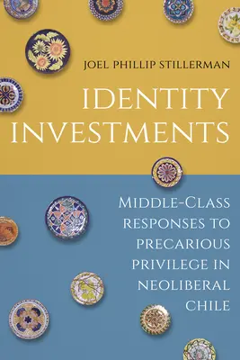 Investiții identitare: Răspunsurile clasei de mijloc la privilegiul precar în Chile neoliberal - Identity Investments: Middle-Class Responses to Precarious Privilege in Neoliberal Chile