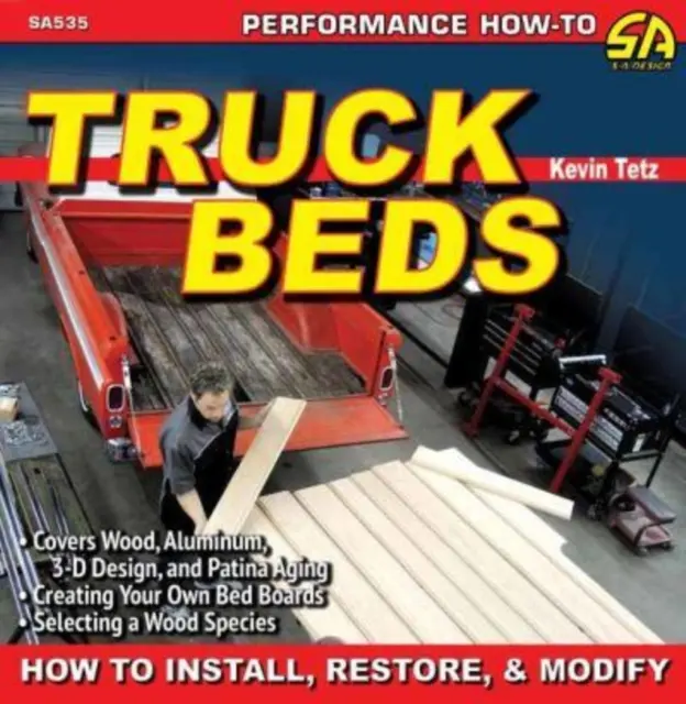 Beds pentru camioane: Cum să instalați, să restaurați și să modificați - Truck Beds: How to Install, Restore, & Modify