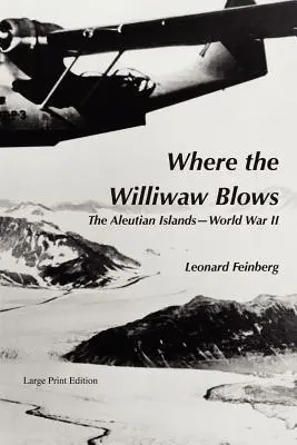 Where the Williwaw Blows: Insulele Aleutine - Al Doilea Război Mondial - Where the Williwaw Blows: The Aleutian Islands-World War II