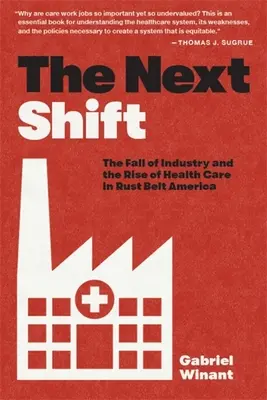 The Next Shift: Prăbușirea industriei și creșterea asistenței medicale în zona de rugină a Americii - The Next Shift: The Fall of Industry and the Rise of Health Care in Rust Belt America