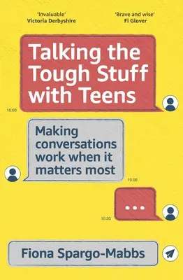 Talking the Tough Stuff with Teens: A face conversațiile să funcționeze atunci când contează cel mai mult - Talking the Tough Stuff with Teens: Making Conversations Work When It Matters Most