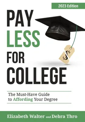 Plătiți mai puțin pentru colegiu: Ghidul Must-Have pentru a vă permite să vă cumpărați o diplomă, ediția 2023 - Pay Less for College: The Must-Have Guide to Affording Your Degree, 2023 Edition