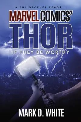 Un filozof citește...Thor: If They Be Worthy, de Marvel Comics - A Philosopher Reads...Marvel Comics' Thor: If They Be Worthy