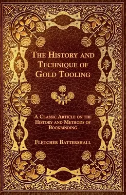 The History and Technique of Gold Tooling - Un articol clasic despre istoria și metodele de legătorie a cărților - The History and Technique of Gold Tooling - A Classic Article on the History and Methods of Bookbinding