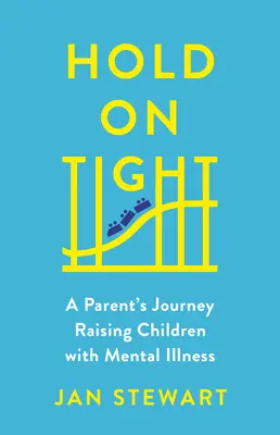 Ține-te bine: Călătoria unui părinte care crește copii cu boli mintale - Hold on Tight: A Parent's Journey Raising Children with Mental Illness