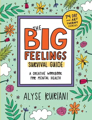 Ghidul de supraviețuire a sentimentelor mari: Un caiet de lucru creativ pentru sănătatea mintală (74 de exerciții de Dbt și terapie prin artă) - The Big Feelings Survival Guide: A Creative Workbook for Mental Health (74 Dbt and Art Therapy Exercises)