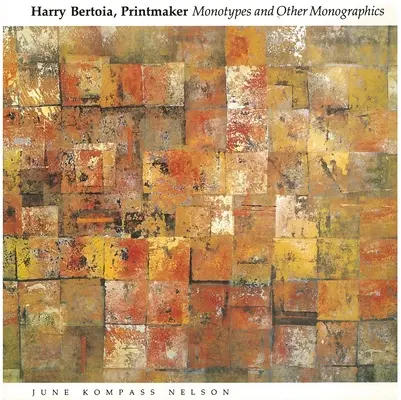 Harry Bertoia, tipograf: Monotipuri și alte monografii - Harry Bertoia, Printmaker: Monotypes and Other Monographics