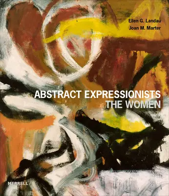 Expresioniștii abstracți: Femeile - Abstract Expressionists: The Women