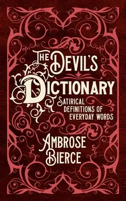 The Devil's Dictionary: Definiții satirice ale cuvintelor de zi cu zi - The Devil's Dictionary: Satirical Definitions of Everyday Words