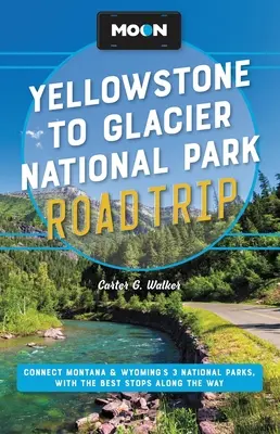 Moon Yellowstone to Glacier National Park Road Trip: Conectează cele 3 parcuri naționale din Montana și Wyoming, cu cele mai bune opriri de-a lungul drumului - Moon Yellowstone to Glacier National Park Road Trip: Connect Montana & Wyoming's 3 National Parks, with the Best Stops Along the Way