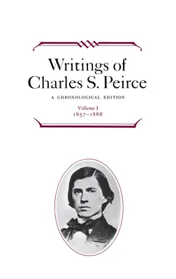 Scrierile lui Charles S. Peirce: O ediție cronologică, volumul 1: 1857-1866 - Writings of Charles S. Peirce: A Chronological Edition, Volume 1: 1857-1866