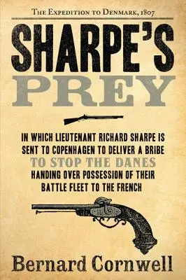 Prada lui Sharpe: Expediția în Danemarca, 1807 - Sharpe's Prey: The Expedition to Denmark, 1807