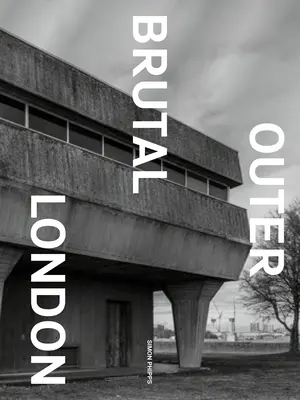 Exteriorul brutal al Londrei - Brutal Outer London