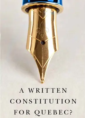 O constituție scrisă pentru Quebec? - A Written Constitution for Quebec?