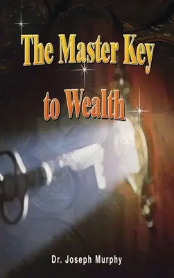 Cheia principală a bogăției - The Master Key to Wealth