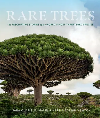 Arbori rari: Fascinantele povești ale celor mai amenințate specii din lume - Rare Trees: The Fascinating Stories of the World's Most Threatened Species